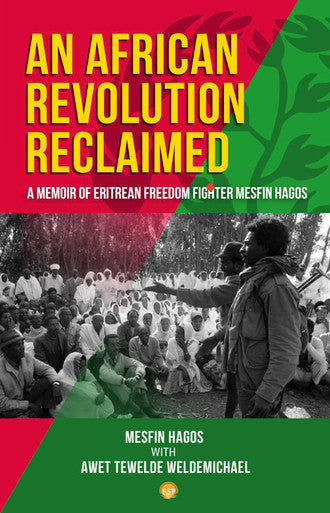 AN AFRICAN REVOLUTION RECLAIMED: A memoir of Eritrean Freedom Fighter Mesfin Hagos by Mesfin Hagos with Awet Tewelde Weldemichael